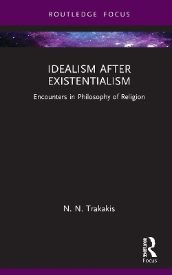 Idealism after Existentialism - N. N. Trakakis