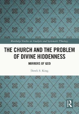 The Church and the Problem of Divine Hiddenness - Derek King
