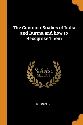 The Common Snakes of India and Burma and how to Recognize Them - W H Cazaly