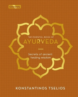 The Essential Book of Ayurveda - Konstantinos Tselios