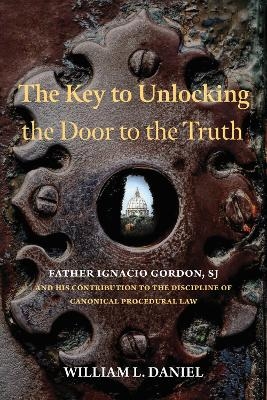The Key to Unlocking the Door to the Truth - William L. Daniel