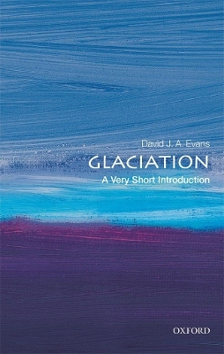 Glaciation: A Very Short Introduction - David J. A. Evans