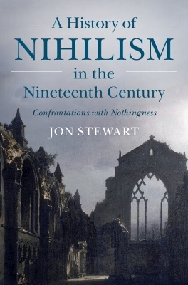 A History of Nihilism in the Nineteenth Century - Jon Stewart