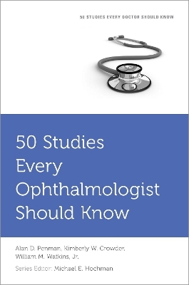 50 Studies Every Ophthalmologist Should Know - Alan Penman, Kimberley Crowder, William M. Watkins