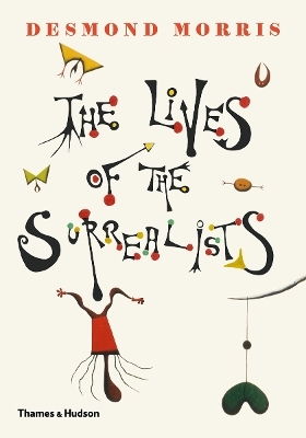 The Lives of the Surrealists - Desmond Morris