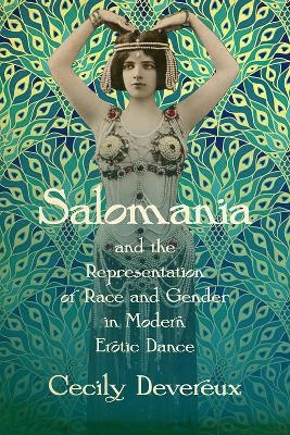 Salomania and the Representation of Race and Gender in Modern Erotic Dance - Cecily Devereux