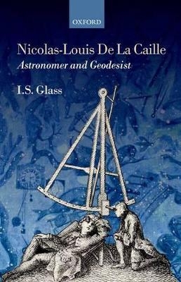 Nicolas-Louis De La Caille, Astronomer and Geodesist - Ian Stewart Glass