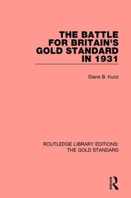 The Battle for Britain's Gold Standard in 1931 - Diane B Kunz