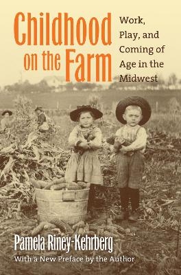 Childhood on the Farm - Pamela Riney-Kehrberg