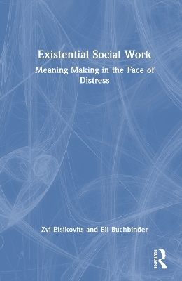 Existential Social Work - Zvi Eisikovits, Eli Buchbinder