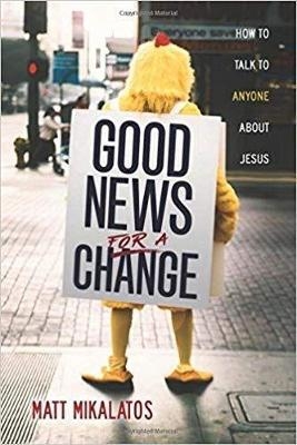 Good News for a Change - Matt Mikalatos