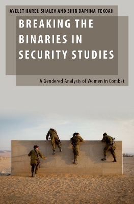 Breaking the Binaries in Security Studies - Ayelet Harel-Shalev, Shir Daphna-Tekoah