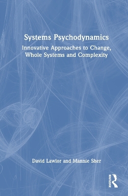 Systems Psychodynamics - David Lawlor, Mannie Sher