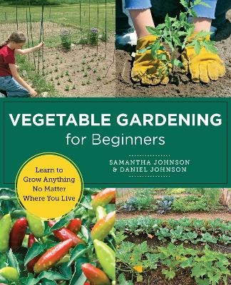 Vegetable Gardening for Beginners - Samantha Johnson, Daniel Johnson