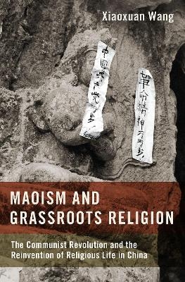 Maoism and Grassroots Religion - Xiaoxuan Wang