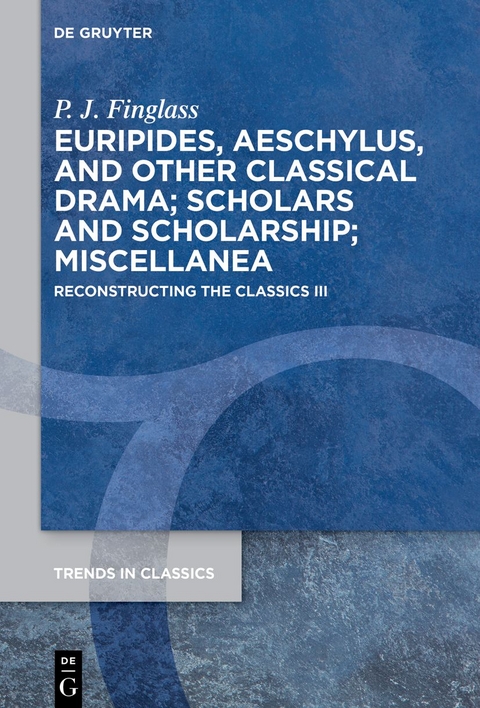 Patrick Finglass: Reconstructing the Classics / Euripides, Aeschylus, and other Classical Drama; Scholars and Scholarship; Miscellanea - P. J. Finglass