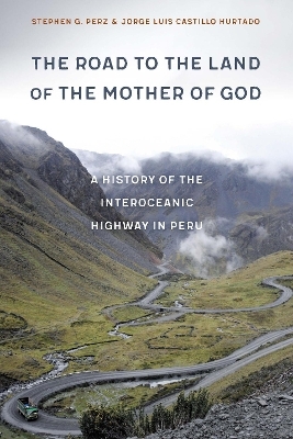 The Road to the Land of the Mother of God - Stephen G. Perz, Jorge Luis Castillo Hurtado