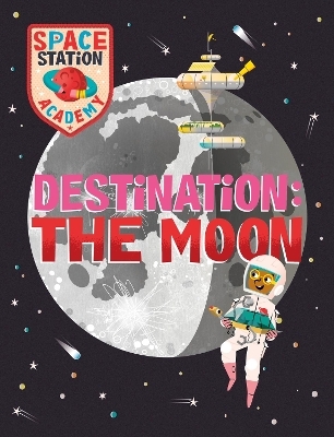 Space Station Academy: Destination The Moon - Sally Spray