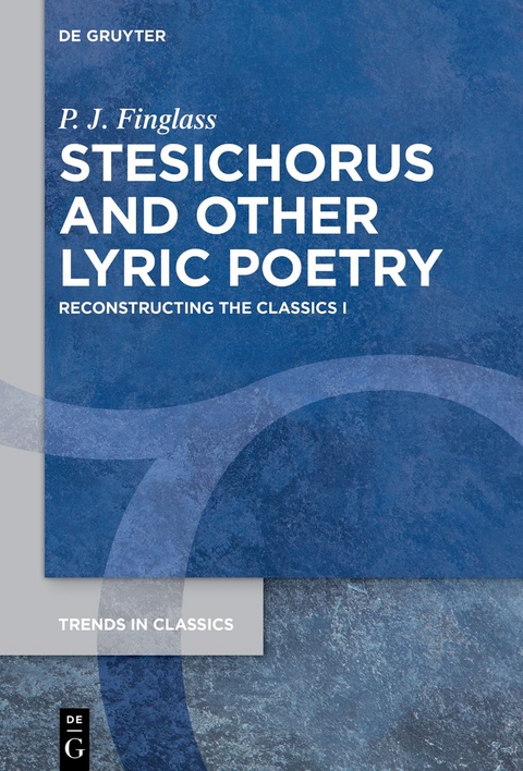 Patrick Finglass: Reconstructing the Classics / Stesichorus and other Lyric Poetry - P. J. Finglass