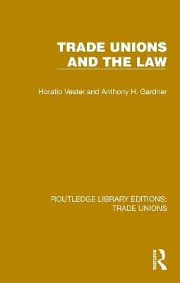 Trade Unions and the Law - Horatio Vester, Anthony H. Gardner