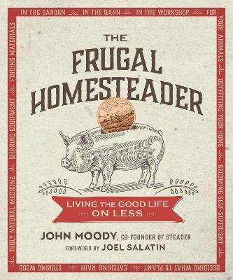 The Frugal Homesteader - John Moody, Joel Salatin