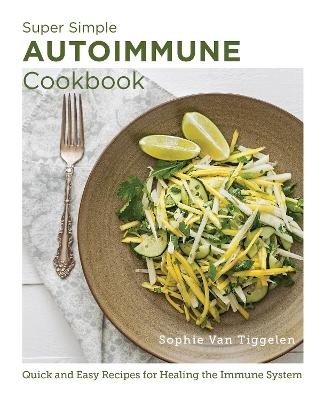 Super Simple Autoimmune Cookbook - Sophie Van Tiggelen