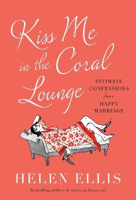 Kiss Me in the Coral Lounge - Helen Ellis