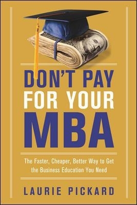 Don't Pay for Your MBA - Laurie Pickard