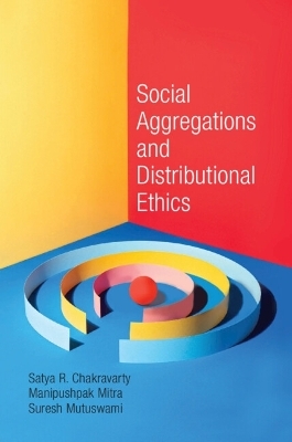 Social Aggregations and Distributional Ethics - Satya R. Chakravarty, Manipushpak Mitra, Suresh Mutuswami