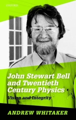 John Stewart Bell and Twentieth-Century Physics - Andrew Whitaker