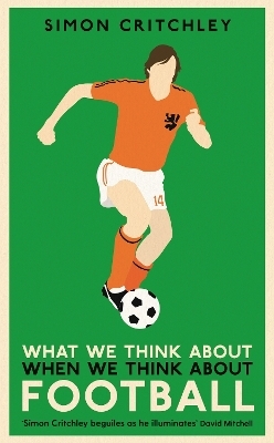 What We Think About When We Think About Football - Simon Critchley