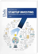 Startup Investing - Altrichter, Michael; Artner, Stefan; Brandstätter, Klara; Ertler, Markus; Fassl, Lisa-Marie; Fernandez de Retana, Carlos; Geweßler, Katharina; Hansmann, Johann; Hauser, Magdalena; Hofreiter, Birgit; Horak, Daniel; Keiper-Knorr, Daniel; Kreutzer, Karin; Lassen, Svenja; Lehner, Bernhard; Maizar, Karim; Marx, Stefan; Pöltner, Paul; Raisch, Benedikt; Rieder, Bernhard; Rohla, Martin; Sablatnig, Robert; Schmidt, Lukas; Wenzl, Martin; Wöss, Nina; Artner, Stefan; Kreutzer, Karin