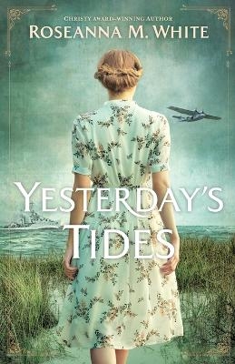 Yesterday`s Tides - Roseanna M. White