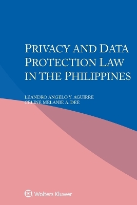 Privacy and Data Protection Law in the Philippines - Leandro Angelo Y Aguirre, Celine Melanie a Dee