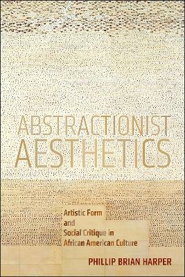 Abstractionist Aesthetics - Phillip Brian Harper