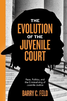 The Evolution of the Juvenile Court - Barry C. Feld