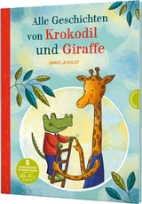 Krokodil und Giraffe: Alle Geschichten von Krokodil und Giraffe - Daniela Kulot