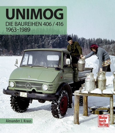 Unimog - Die Baureihen 406 / 416 - Alexander J. Kraus