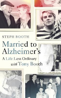 Married to Alzheimer's - Steph Booth