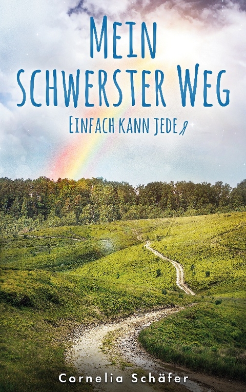 Mein schwerster Weg - Cornelia Schäfer