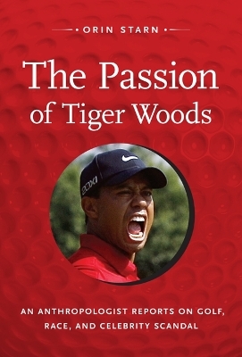 The Passion of Tiger Woods - Orin Starn
