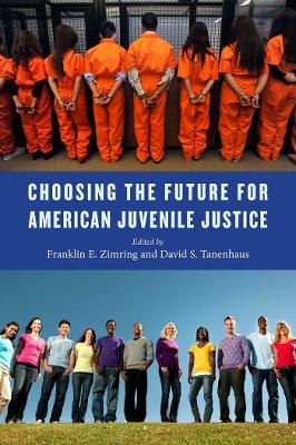 Choosing the Future for American Juvenile Justice - 