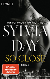 So Close. Blacklist 1 - Nach Crossfire die neue heiße Serie der Nr.1-SPIEGEL-Bestsellerautorin! - Sylvia Day