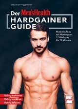 Der MEN`S HEALTH Hardgainer-Guide - Sebastian Priggemeier