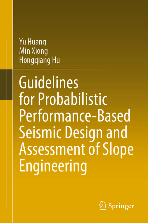 Guidelines for Probabilistic Performance-Based Seismic Design and Assessment of Slope Engineering - Yu Huang, Min Xiong, Hongqiang Hu