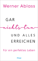 Gar nichts tun und alles erreichen - Ablass, Werner