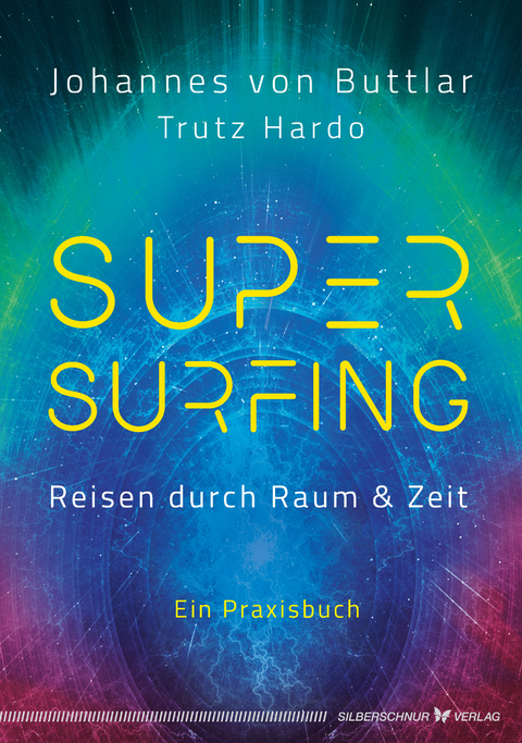 Supersurfing – Reisen durch Raum & Zeit - Johannes von Buttlar, Trutz Hardo