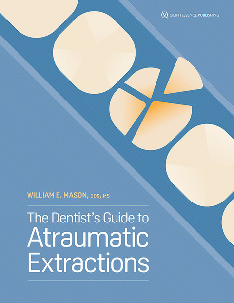 The Dentist's Guide to Atraumatic Extraction - William E Mason