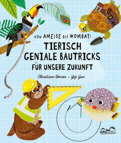 Von Ameise bis Wombat: Tierisch geniale Bautricks für unsere Zukunft - Christiane Dorion