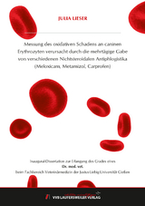 Messung des oxidativen Schadens an caninen Erythrozyten verursacht durch die mehrtägige Gabe von verschiedenen Nichtsteroidalen Antiphlogistika (Meloxicam, Metamizol, Carprofen) - Julia Lieser